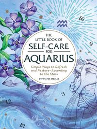 Cover image for The Little Book of Self-Care for Aquarius: Simple Ways to Refresh and Restore-According to the Stars