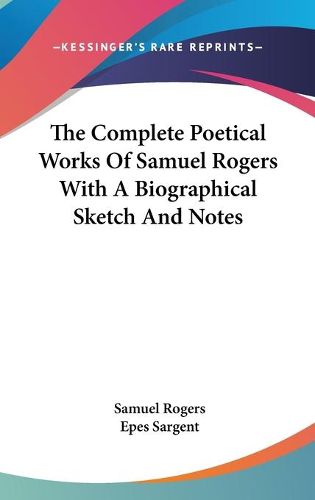 Cover image for The Complete Poetical Works Of Samuel Rogers With A Biographical Sketch And Notes