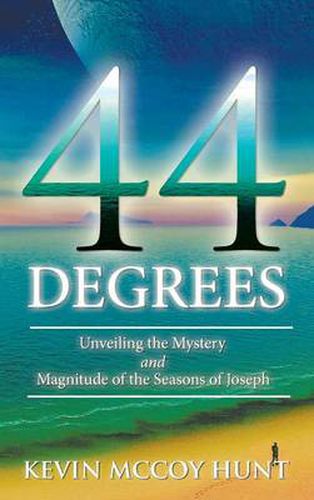 44 Degrees: Unveiling the Mystery and Magnitude of the Seasons of Joseph