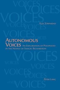 Cover image for Autonomous Voices: An Exploration of Polyphony in the Novels of Samuel Richardson