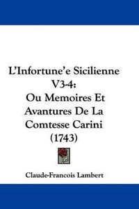 Cover image for L'Infortune'e Sicilienne V3-4: Ou Memoires Et Avantures De La Comtesse Carini (1743)