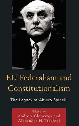 EU Federalism and Constitutionalism: The Legacy of Altiero Spinelli