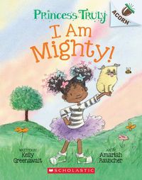 Cover image for I Am Mighty: An Acorn Book (Princess Truly #6)