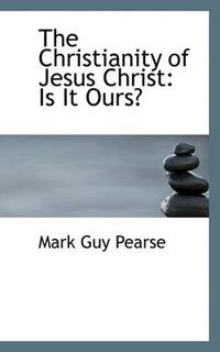 Cover image for The Christianity of Jesus Christ: Is It Ours?