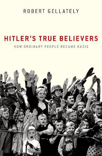 Cover image for Hitler's True Believers: How Ordinary People Became Nazis