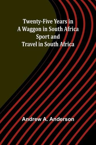 Cover image for Twenty-Five Years in a Waggon in South Africa