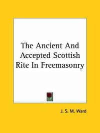 Cover image for The Ancient and Accepted Scottish Rite in Freemasonry