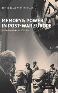 Cover image for Memory and Power in Post-War Europe: Studies in the Presence of the Past