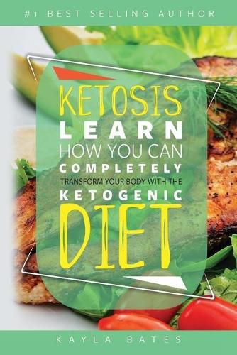 Cover image for Ketosis: Learn How You Can COMPLETELY Transform Your Body With The Ketogenic Diet!