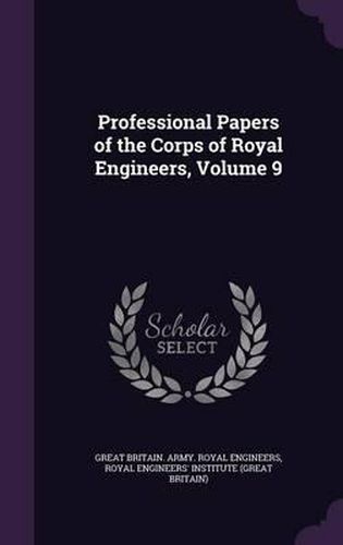 Professional Papers of the Corps of Royal Engineers, Volume 9