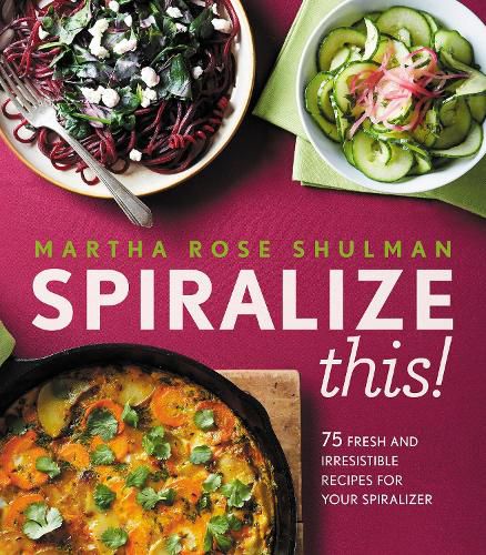 Cover image for Spiralize This!: 75 Fresh and Delicious Recipes for Your Spiralizer