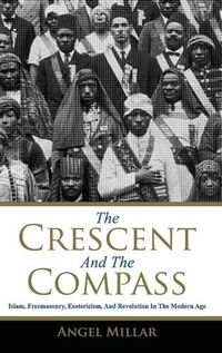 Cover image for The Crescent and the Compass: Islam, Freemasonry, Esotericism and Revolution in the Modern Age
