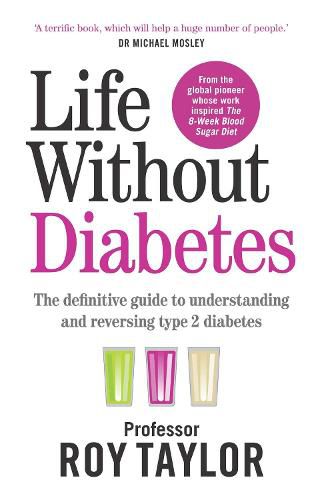 Life Without Diabetes: The definitive guide to understanding and reversing type 2 diabetes