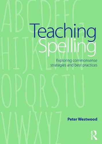 Cover image for Teaching Spelling: Exploring commonsense strategies and best practices