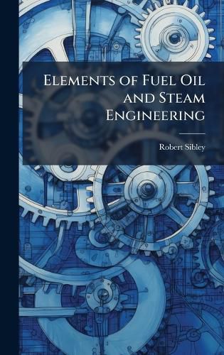 Cover image for Elements of Fuel Oil and Steam Engineering