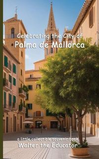 Cover image for Celebrating the City of Palma de Mallorca