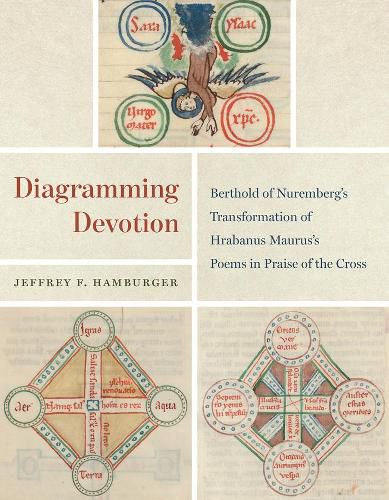 Cover image for Diagramming Devotion: Berthold of Nuremberg's Transformation of Hrabanus Maurus's Poems in Praise of the Cross