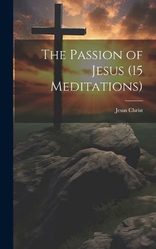 Cover image for The Passion of Jesus (15 Meditations)