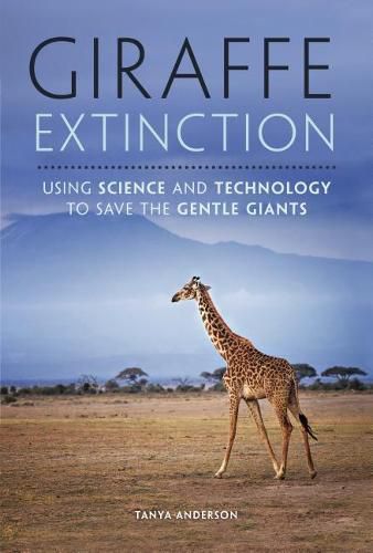 Cover image for Giraffe Extinction: Using Science and Technology to Save the Gentle Giants