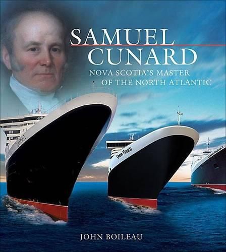 Cover image for Samuel Cunard: Nova Scotia's Master of the North Atlantic