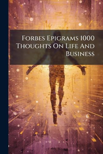 Cover image for Forbes Epigrams 1000 Thoughts On Life And Business
