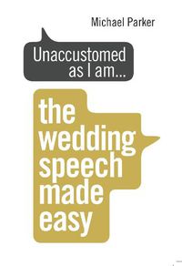 Cover image for Unaccustomed as I am...: The Wedding Speech Made Easy