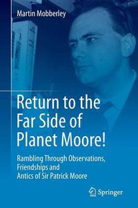 Cover image for Return to the Far Side of Planet Moore!: Rambling Through Observations, Friendships and Antics of Sir Patrick Moore