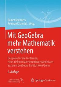 Cover image for Mit Geogebra Mehr Mathematik Verstehen: Beispiele Fur Die Foerderung Eines Tieferen Mathematikverstandnisses Aus Dem Geogebra Institut Koeln/Bonn