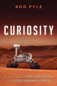 Cover image for Curiosity: An Inside Look at the Mars Rover Mission and the People Who Made It Happen