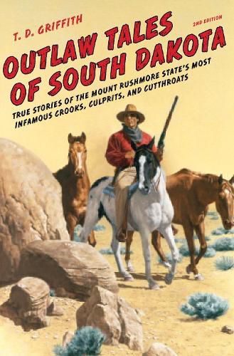 Cover image for Outlaw Tales of South Dakota: True Stories of the Mount Rushmore State's Most Infamous Crooks, Culprits, and Cutthroats