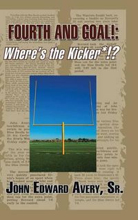 Cover image for Fourth and Goal!: Where's the Kicker*!?