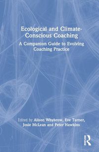 Cover image for Ecological and Climate-Conscious Coaching: A Companion Guide to Evolving Coaching Practice