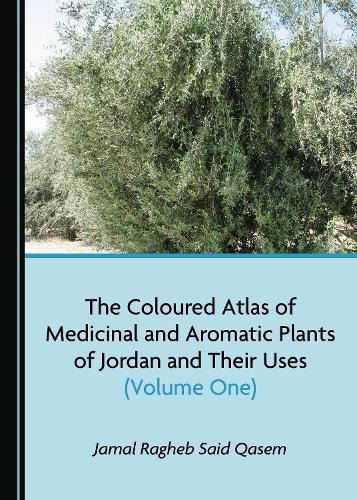 Cover image for The Coloured Atlas of Medicinal and Aromatic Plants of Jordan and Their Uses (Volume One)