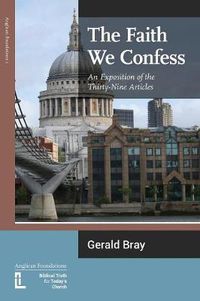 Cover image for The Faith We Confess: An Exposition of the Thirty-Nine Articles