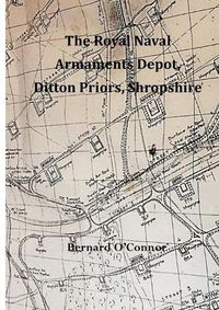 Cover image for The Royal Naval Armaments Depot, Ditton Priors, Shropshire