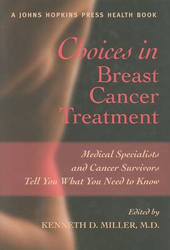 Choices in Breast Cancer Treatment: Medical Specialists and Cancer Survivors Tell You What You Need to Know