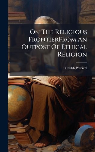 Cover image for On The Religious FrontierFrom An Outpost Of Ethical Religion