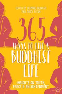 Cover image for 365 Ways to Live a Buddhist Life: Insights on Truth, Peace and Enlightenment
