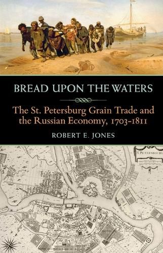 Bread upon the Waters: The St. Petersburg Grain Trade and the Russian Economy, 1703-1811