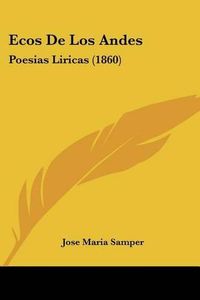 Cover image for Ecos de Los Andes: Poesias Liricas (1860)