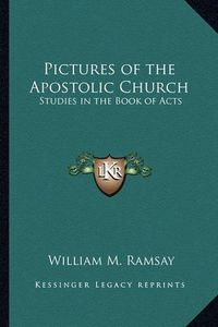 Cover image for Pictures of the Apostolic Church: Studies in the Book of Acts