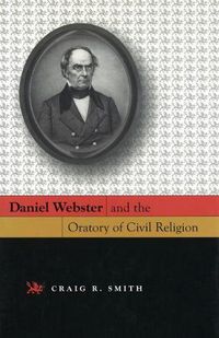 Cover image for Daniel Webster and the Oratory of Civil Religion