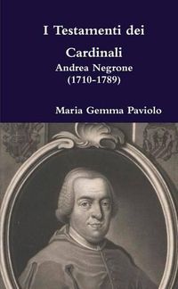 Cover image for I Testamenti Dei Cardinali: Andrea Negrone (1710-1789)