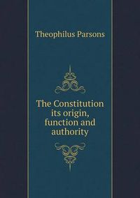 Cover image for The Constitution its origin, function and authority