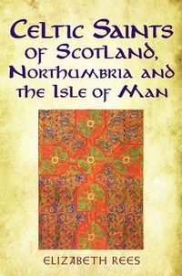 Cover image for Celtic Saints of Scotland, Northumbria and the Isle of Man