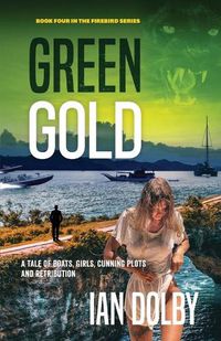 Cover image for Green Gold: A Tale of Boats, Girls, Cunning Plots and Retribution