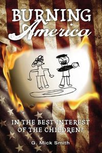 Cover image for Burning America: In The Best Interest Of The Children?