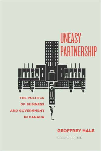 Uneasy Partnership: The Politics of Business and Government in Canada