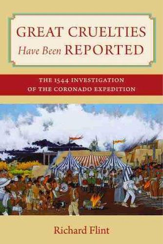 Cover image for Great Cruelties Have Been Reported: The 1544 Investigation of the Coronado Expedition