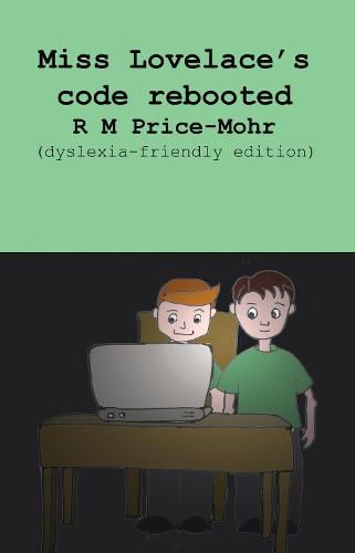 Miss Lovelace's code rebooted: (dyslexia-friendly edition)